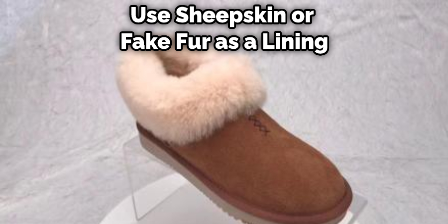 Use Sheepskin or  Fake Fur as a Lining