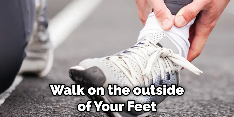 Walk on the outside of Your Feet