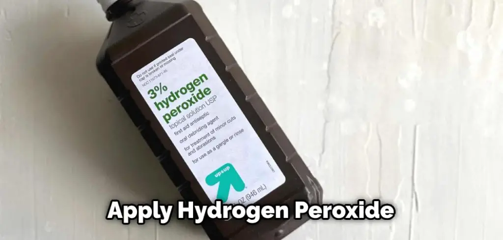 Apply Hydrogen Peroxide