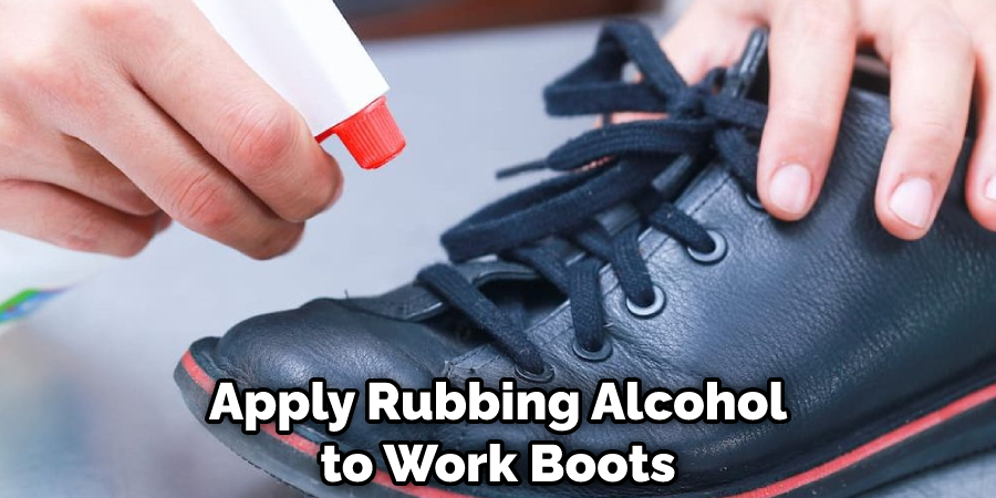 Apply Rubbing Alcohol to Work Boots