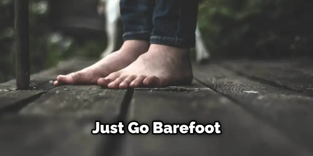 Just Go Barefoot
