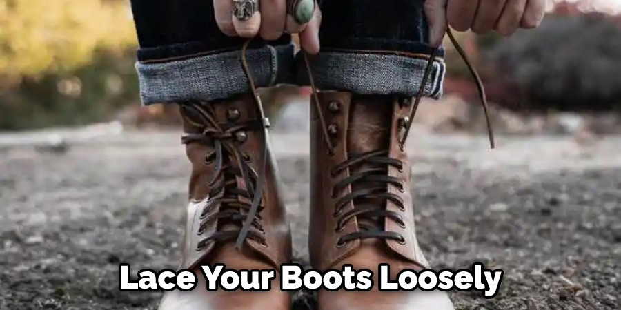 Lace Your Boots Loosely