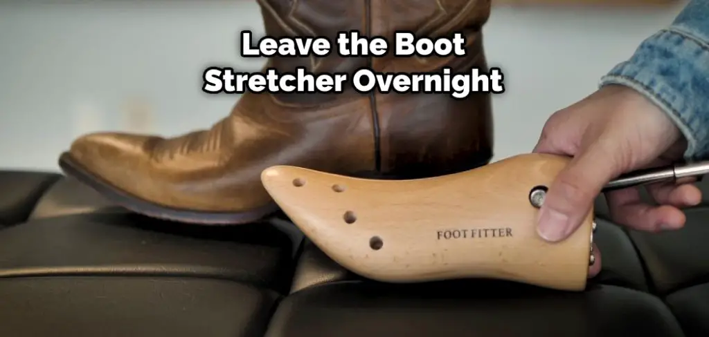 Leave the Boot Stretcher Overnight