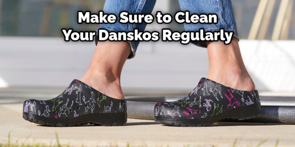 Make Sure to Clean Your Danskos Regularly