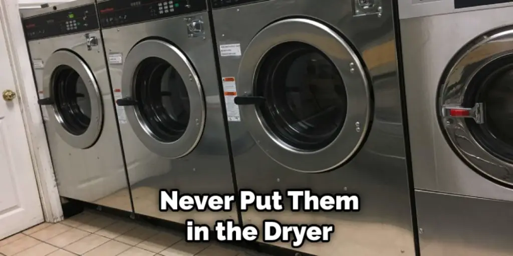 Never Put Them in the Dryer