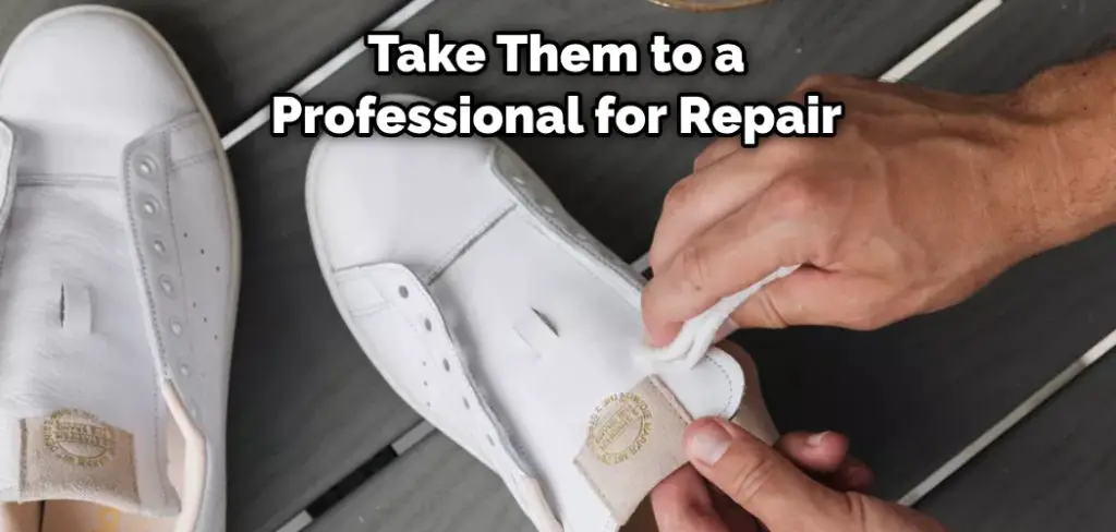 Take Them to a Professional for Repair