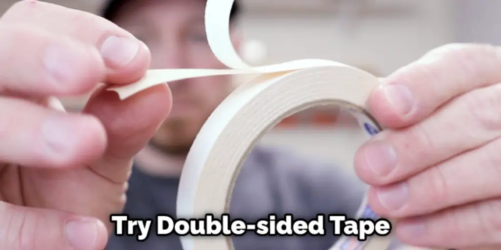 Try Double-sided Tape