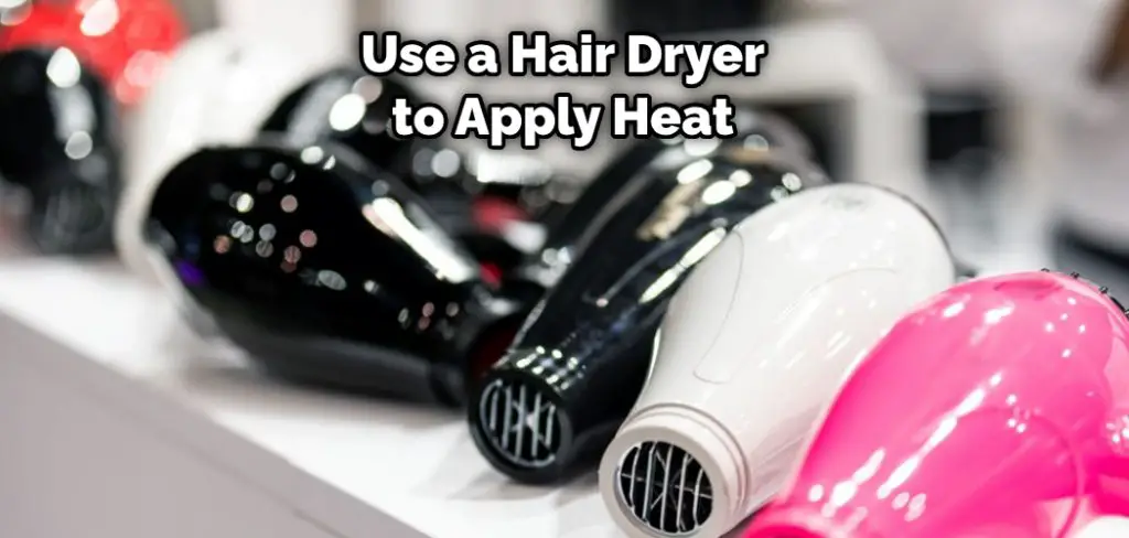 Use a Hair Dryer to Apply Heat