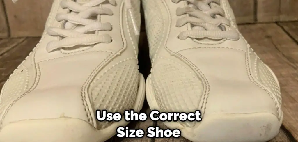 Use the Correct Size Shoe