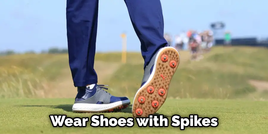 Wear Shoes with Spikes