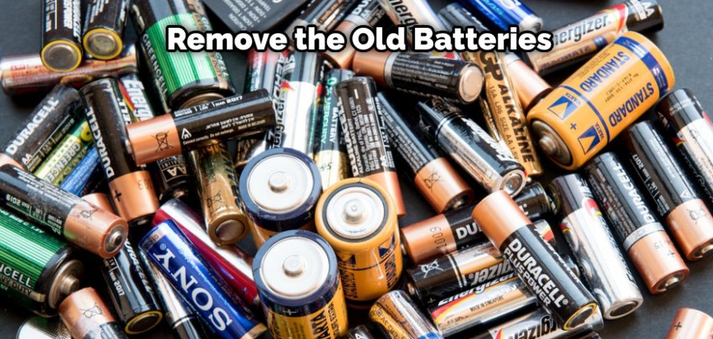Remove the Old Batteries