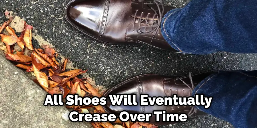 All Shoes Will Eventually Crease Over Time