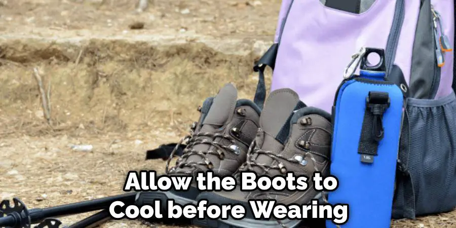 Allow the Boots to Cool before Wearing 