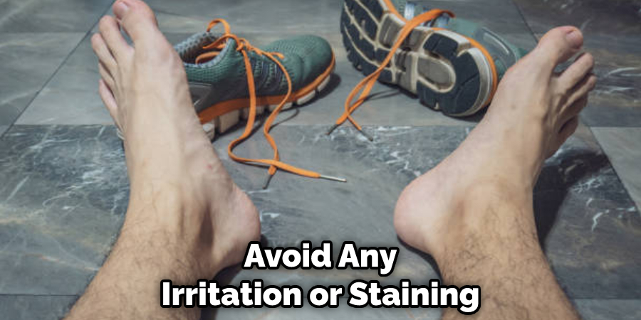 Avoid Any Irritation or Staining
