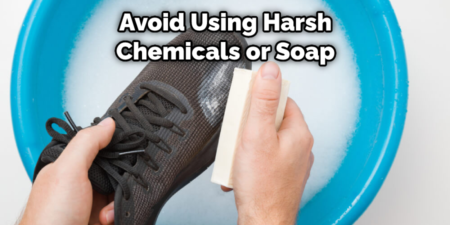 Avoid Using Harsh Chemicals or Soap