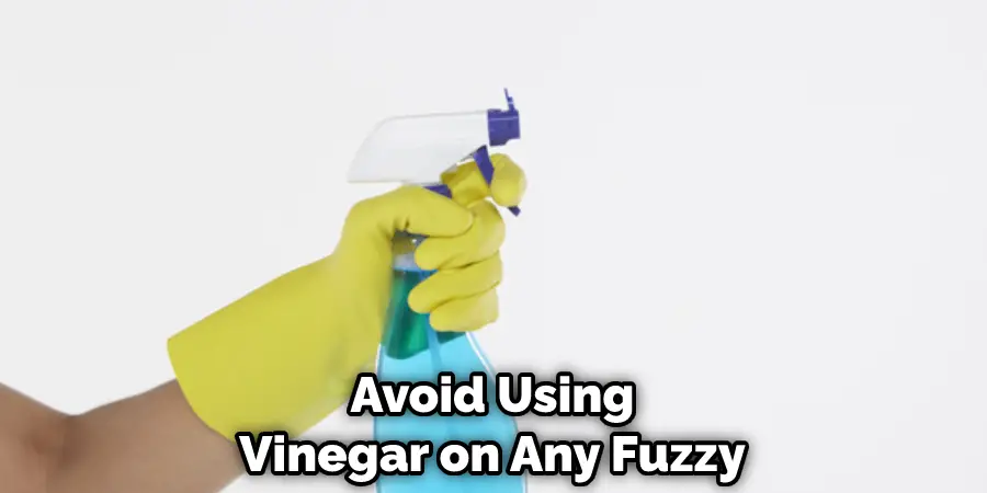 Avoid Using Vinegar on Any Fuzzy