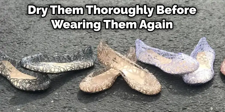 Dry Them Thoroughly Before Wearing Them Again