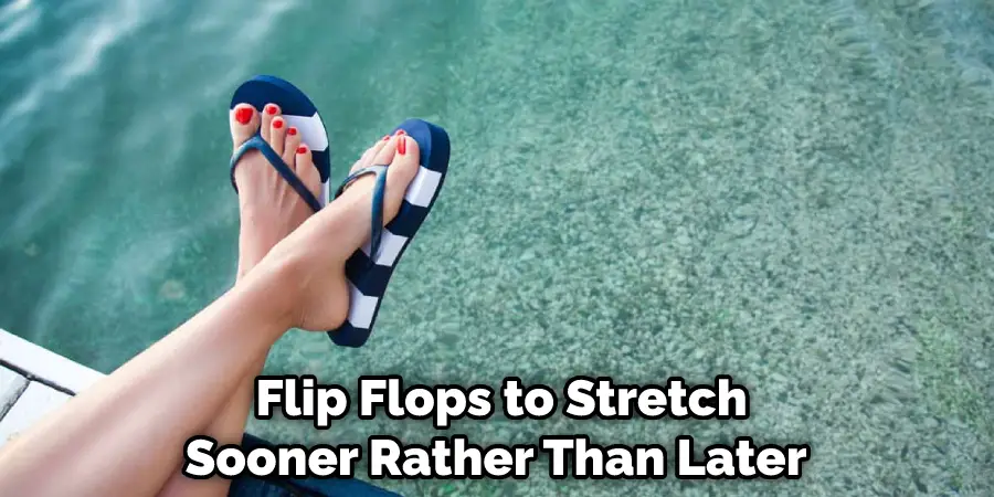Flip Flops to Stretch Sooner Rather Than Later