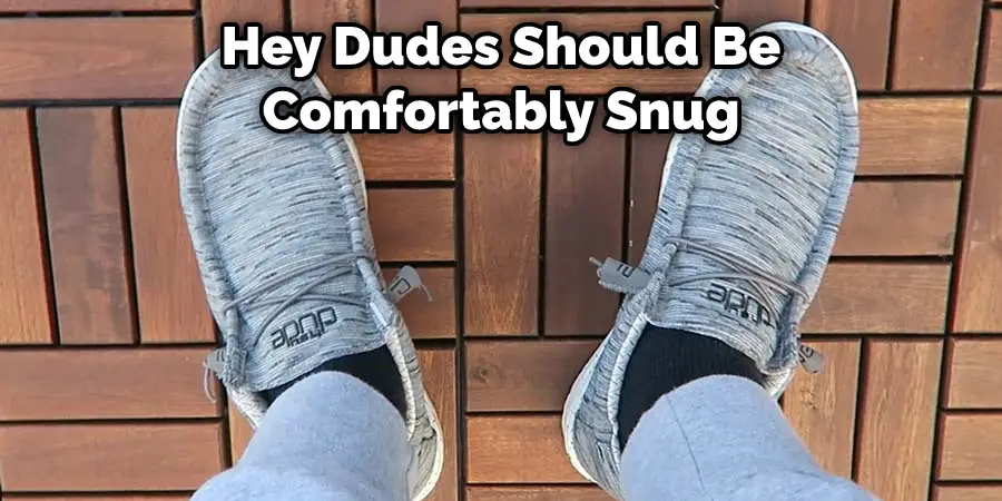 Hey Dudes Should Be Comfortably Snug