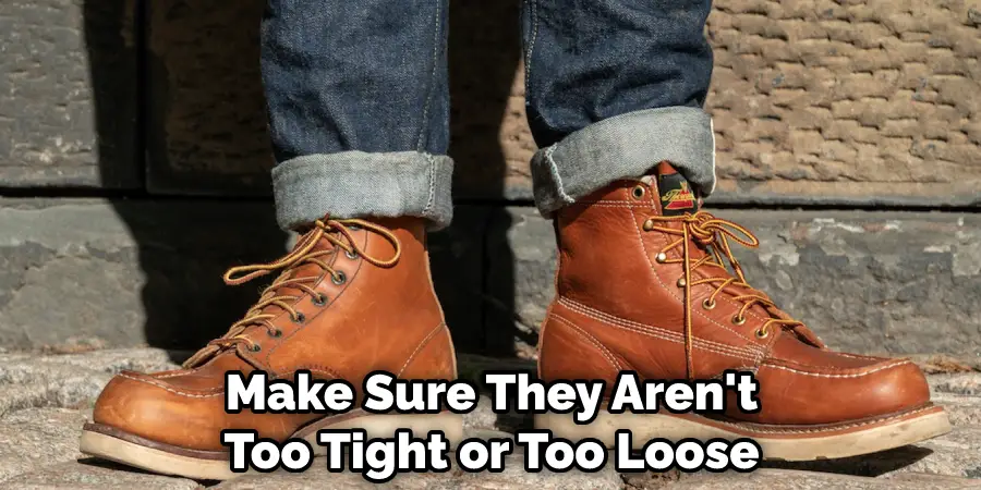 Make Sure They Aren't Too Tight or Too Loose