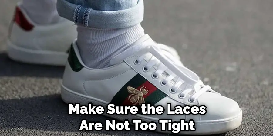 Make Sure the Laces Are Not Too Tight