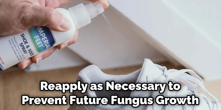 Reapply as Necessary to Prevent Future Fungus Growth