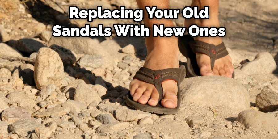 Replacing Your Old Sandals With New Ones