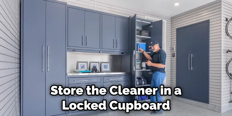 Store the Cleaner in a Locked Cupboard