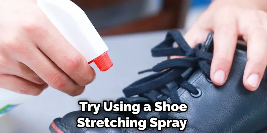 Try Using a Shoe Stretching Spray 