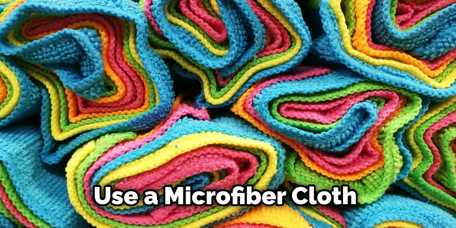 Use a Microfiber Cloth 