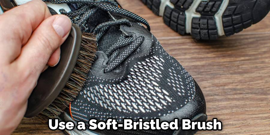 Use a Soft-Bristled Brush