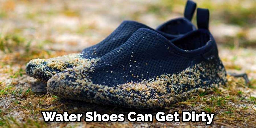 Water Shoes Can Get Dirty