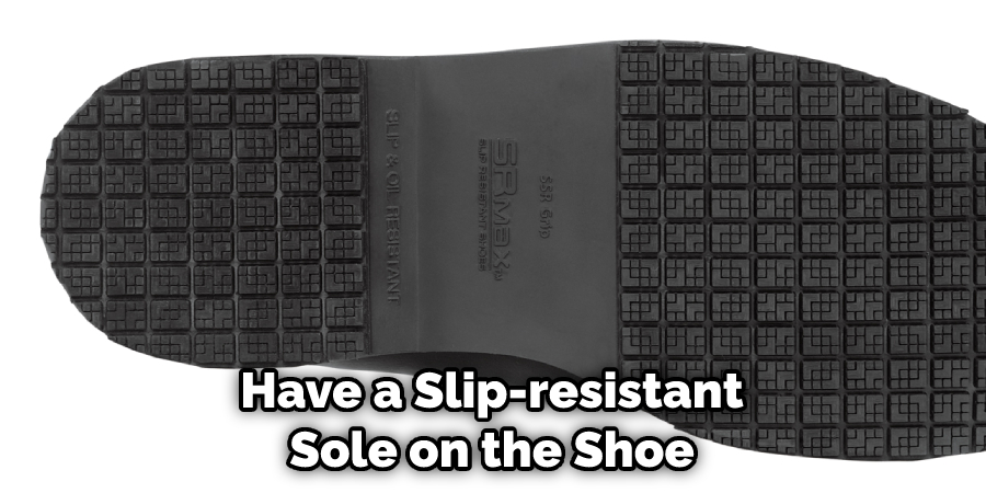 Have a Slip-resistant Sole on the Shoe