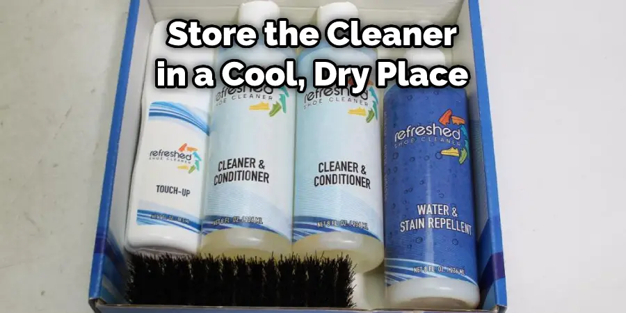 Store the Cleaner in a Cool, Dry Place