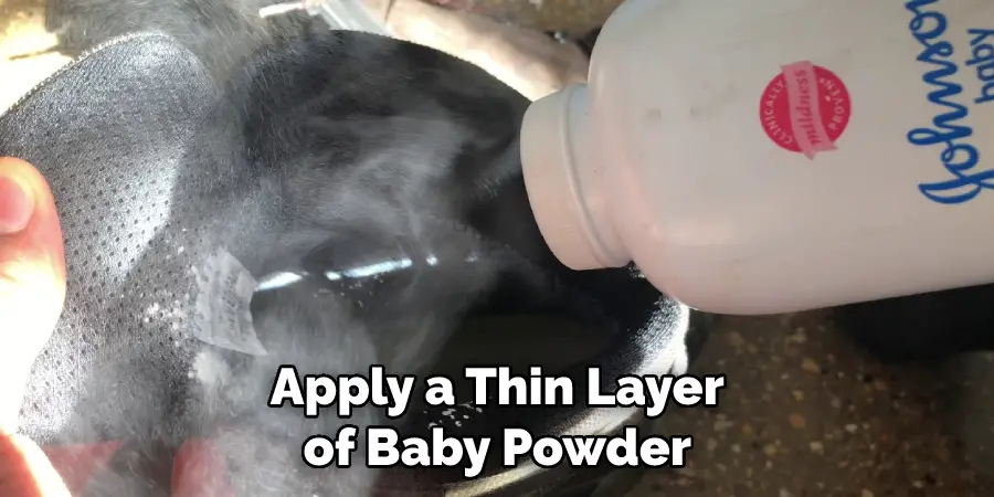 Apply a Thin Layer of Baby Powder 
