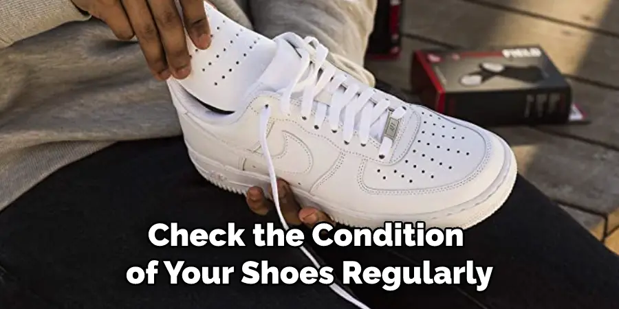 Check the Condition of Your Shoes Regularly