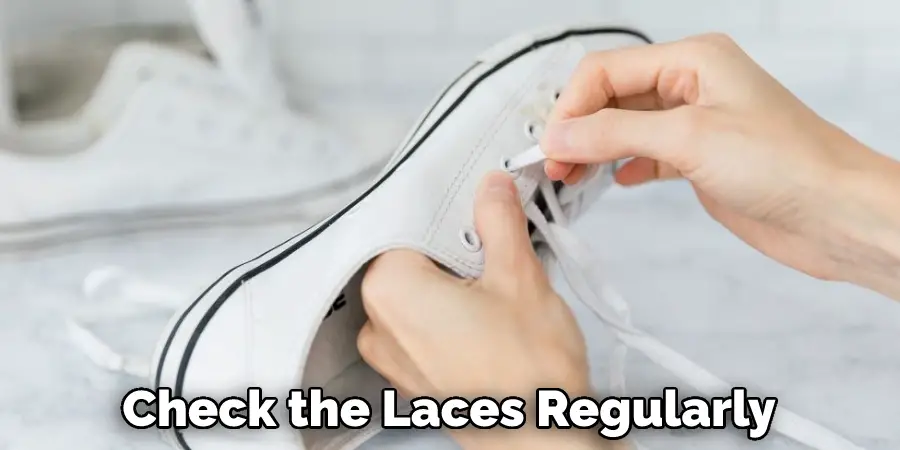 Check the Laces Regularly