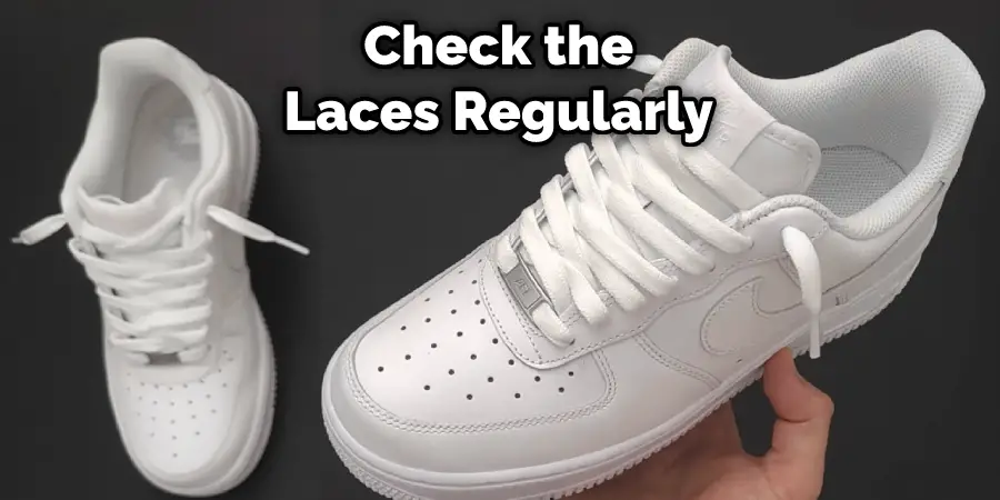 Check the Laces Regularly