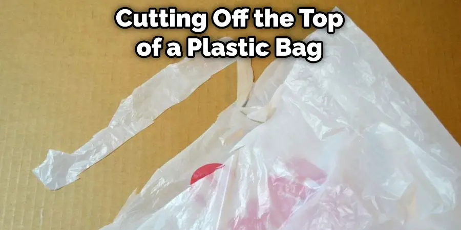 Cutting Off the Top of a Plastic Bag