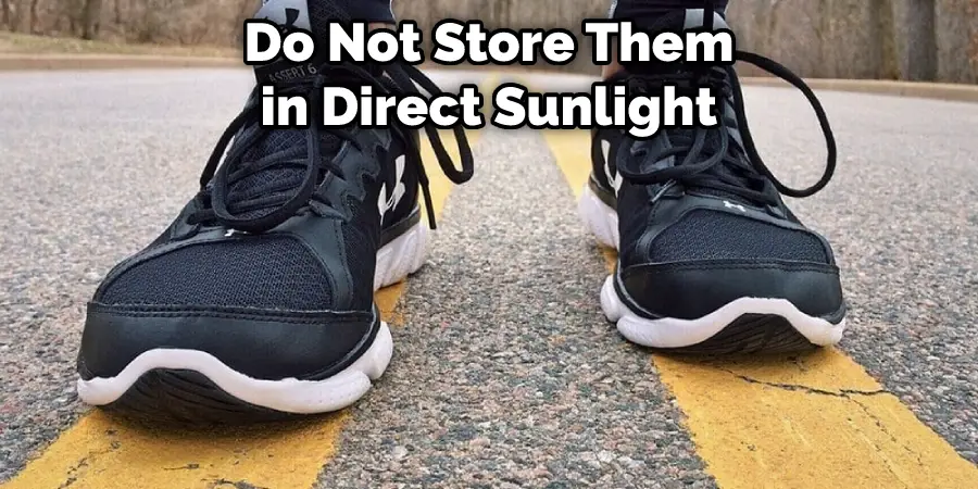 Do Not Store Them in Direct Sunlight