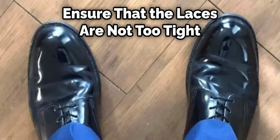 Ensure That the Laces Are Not Too Tight