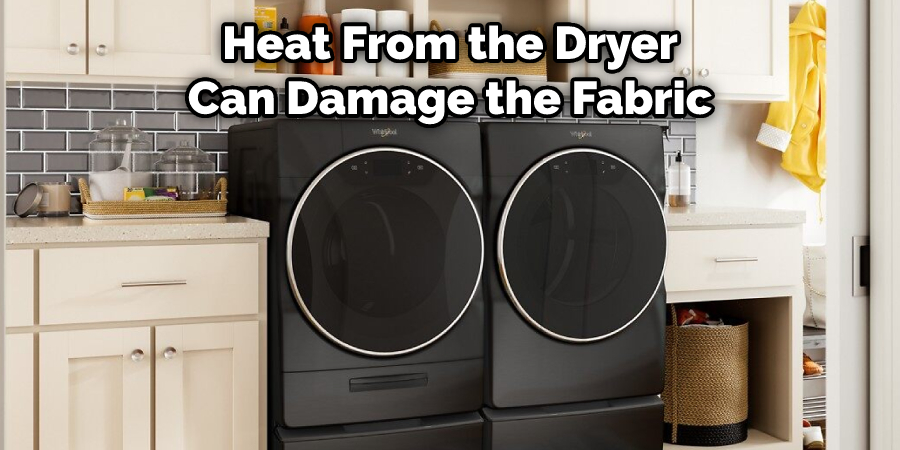 Heat From the Dryer Can Damage the Fabric