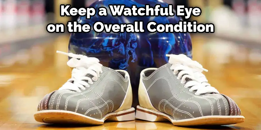 Keep a Watchful Eye on the Overall Condition