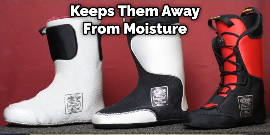 Keeps Them Away From Moisture