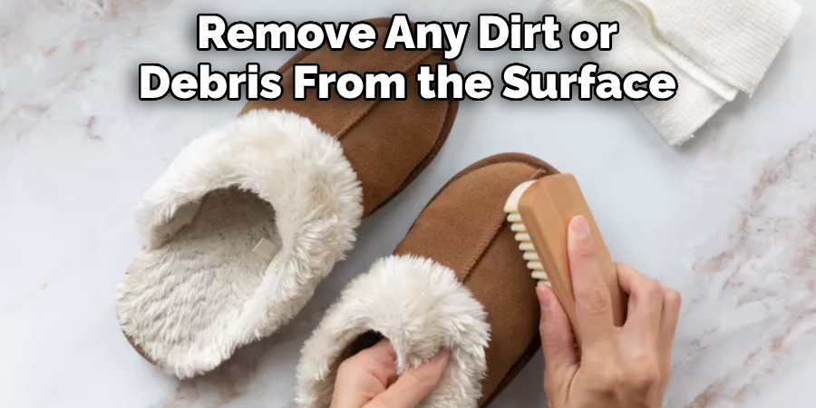 Remove Any Dirt or Debris From the Surface