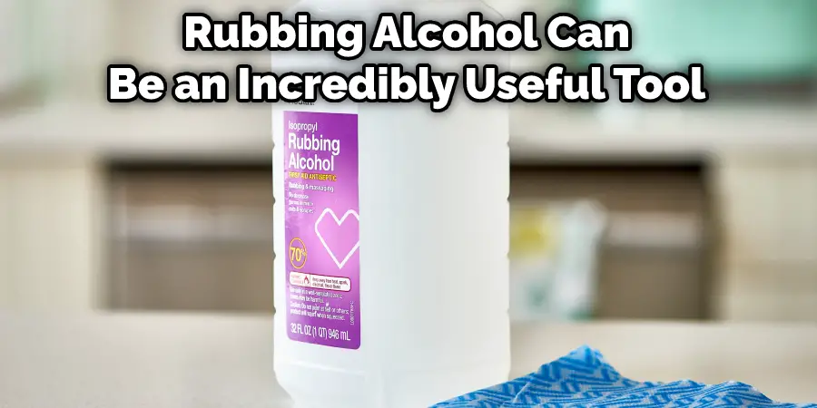 Rubbing Alcohol Can Be an Incredibly Useful Tool