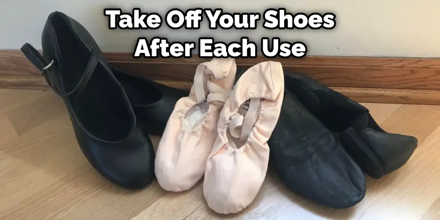 Take Off Your Shoes After Each Use