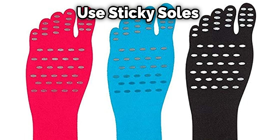 Use Sticky Soles 