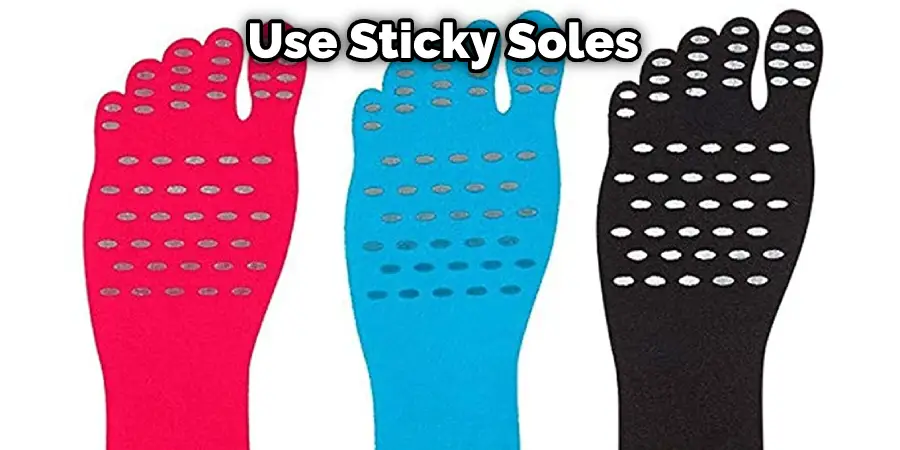 Use Sticky Soles 