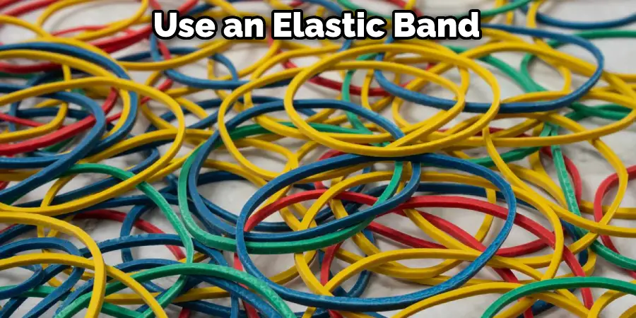 Use an Elastic Band